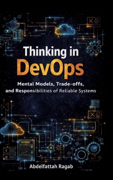 Thinking in DevOps: Mental Models, Trade-offs, and Responsibilities of Reliable Systems
