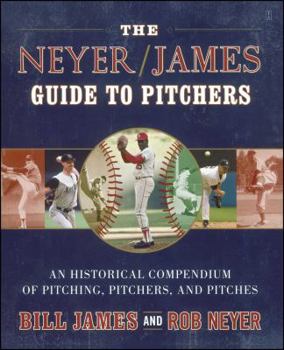 Paperback The Neyer/James Guide to Pitchers: An Historical Compendium of Pitching, Pitchers, and Pitches Book