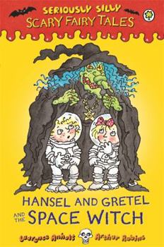Hansel and Gretel and the Space Witch - Book  of the Seriously Silly Scary Fairy Tales