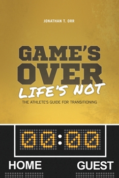 Paperback Game's Over Life's Not: The Athlete's Guide For Transitioning Book