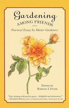 Paperback Gardening Among Friends: 65 Practical Essays by Master Gardeners Book
