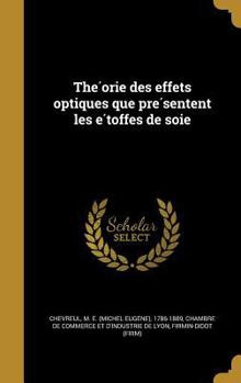 Hardcover The Orie Des Effets Optiques Que Pre Sentent Les E Toffes de Soie [French] Book