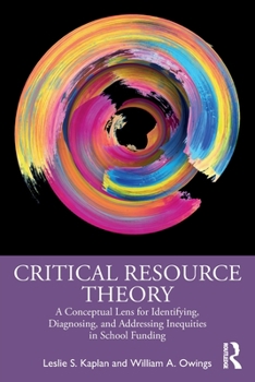 Paperback Critical Resource Theory: A Conceptual Lens for Identifying, Diagnosing, and Addressing Inequities in School Funding Book