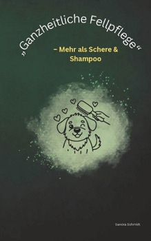 Paperback "Ganzheitliche Fellpflege": - Mehr als Schere & Shampoo [German] Book