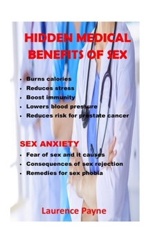 Paperback hidden medical benefits of sex: burns calories, reduces stress, boosts immunity, lowers blood pressure. sex anxiety, fear of sex and it causes, conseq Book