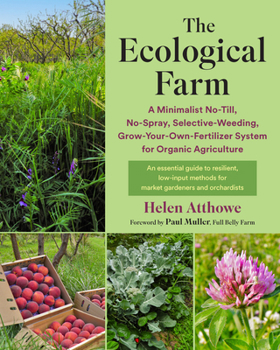Paperback The Ecological Farm: A Minimalist No-Till, No-Spray, Selective-Weeding, Grow-Your-Own-Fertilizer System for Organic Agriculture Book