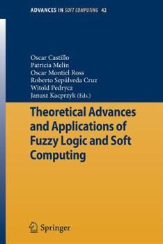 Theoretical Advances and Applications of Fuzzy Logic and Soft Computing (Advances in Soft Computing) (Advances in Soft Computing)