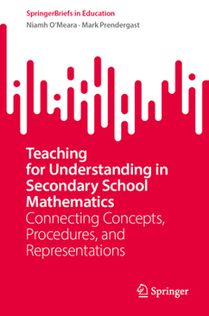 Paperback Teaching for Understanding in Secondary School Mathematics: Connecting Concepts, Procedures, and Representations Book