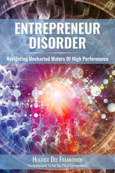 Entrepreneur Disorder: Navigating Uncharted Waters of High Performance