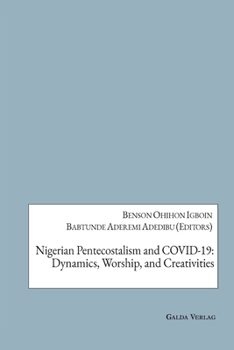 Paperback Nigerian Pentecostalism and COVID-19: Dynamics, Worship, and Creativities Book
