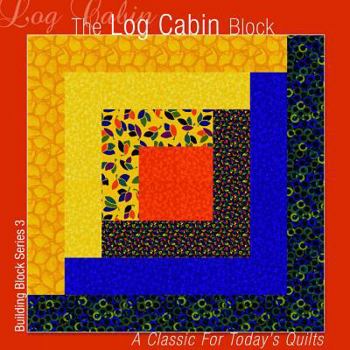 Paperback The Log Cabin Block: A Classic for Today's Quilts (Building Block Series 1) Book