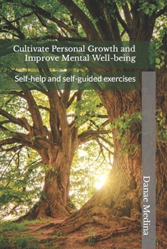 Paperback Cultivate Personal Growth and Improve Mental Well-being: Self-help and self-guided exercises Book