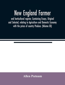 Paperback New England farmer, and horticultural register, Containing Essays, Original and Selected, relating to Agriculture and Domestic Economy with the prices Book