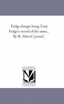 Paperback Fudge Doings: Being tony Fudge'S Record of the Same... by Ik. Marvel [Pseud.] Vol. 2 Book