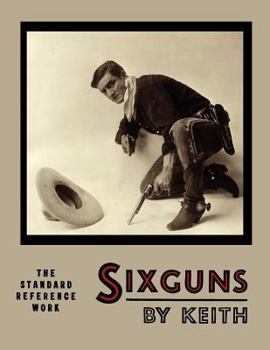 Paperback Sixguns by Keith: The Standard Reference Work [Illustrated Edition] Book