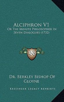 Paperback Alciphron V1: Or The Minute Philosopher In Seven Dialogues (1732) Book