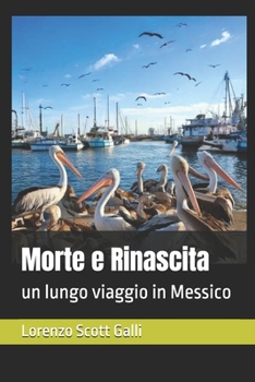 Morte e Rinascita: un lungo viaggio in Messico (Italian Edition)