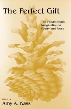 Paperback The Perfect Gift: The Philanthropic Imagination in Poetry and Prose Book