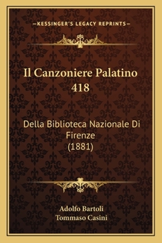 Paperback Il Canzoniere Palatino 418: Della Biblioteca Nazionale Di Firenze (1881) [Italian] Book