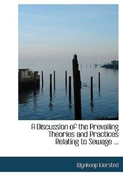 A Discussion of the Prevailing Theories and Practices Relating to Sewage ... (Large Print Edition)