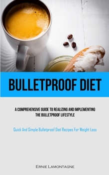 Paperback Bulletproof Diet: A Comprehensive Guide To Realizing And Implementing The Bulletproof Lifestyle (Quick And Simple Bulletproof Diet Recip Book
