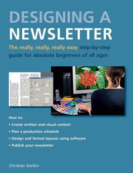 Paperback Designing a Newsletter: The Really, Really, Really Easy Step-by-Step Guide for Absolute Beginners of All Ages Book