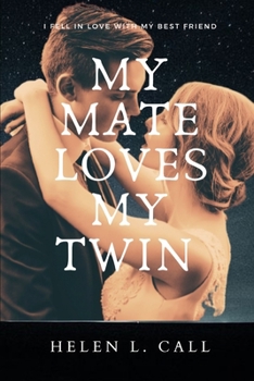 My Mate Loves My Twin: I Fell in Love With My Best Friend