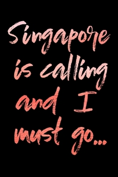 Singapore Is Calling and I Must Go...: Singapore Travel Adventure Blank Lined Journal, Diary or Planner - 120 Pages - 6x9 Inches w/ Matte Cover Finish