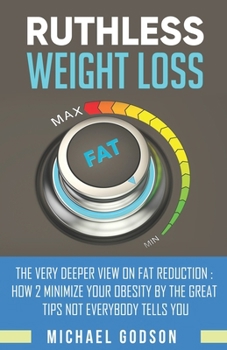 Paperback Ruthless Weight Loss: The VERY Deeper View ON FAT Reduction: How 2 MINIMIZE Your OBESITY By The Great Tips NOT Everybody Tells YOU Book