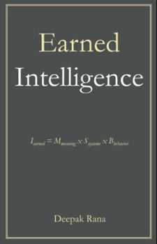 Hardcover Earned Intelligence: Earned Intelligence = Meaning x Systems x Behavior Book