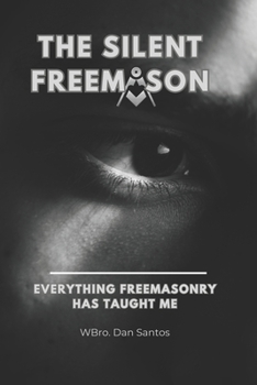 Paperback The Silent Freemason: Everything Freemasonry Has Taught Me Book