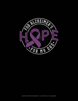Paperback Hope For Alzheimer's For My Dad: Graph Paper Notebook - 0.25 Inch (1/4") Squares Book