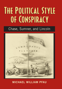 Hardcover The Political Style of Conspiracy: Chase, Sumner, and Lincoln Book