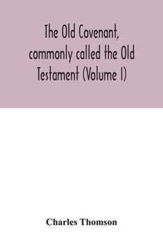 Paperback The Old Covenant, commonly called the Old Testament (Volume I) Book