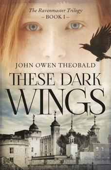 These Dark Wings - Book #1 of the Ravenmaster Trilogy