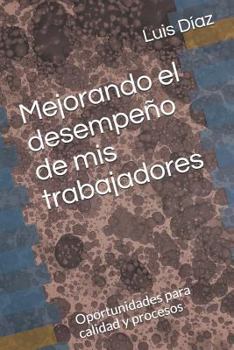 Paperback Mejorando El Desempeño de MIS Trabajadores: Oportunidades Para Calidad Y Procesos [Spanish] Book