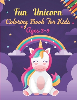 Paperback Fun Unicorn Coloring Book For Kids ages 3-9: This Book has Amazing Unicorn Stress Relief and Relaxing Coloring Pages Book