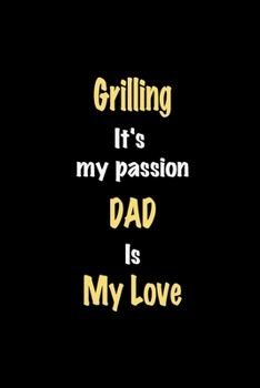 Paperback Grilling It's my passion Dad is my love journal: Lined notebook / Grilling Funny quote / Grilling Journal Gift / Grilling NoteBook, Grilling Hobby, Gr Book