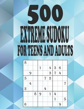 Paperback 500 Extreme Sudoku for Teens and Adults: 500 Puzzles on 168 8.5 X 11 Inch Pages for You to Enjoy. Keep Your Mind Active. Book