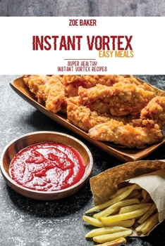 Paperback Instant Vortex Easy Meals: Super Healthy Instant Vortex Recipes Book