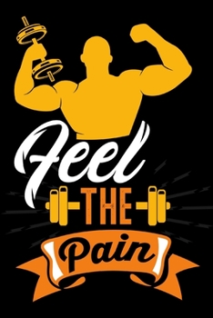 Feel the Pain: Weekly Workout Log & Training Journal for Men, Motivational Word Art Cover, 150 Pages, 6 x 9 Inches
