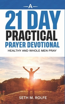 Paperback A 21 Day Prayer Devotional: Healthy and Whole Men Pray Book