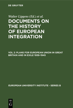 Plans for European Union in Great Britain and in Exile 1939-1945. (Including 107 Documents in their Original Languages on 3 Microfiches): 002 (Series B--History, 1.2) - Book #2 of the Documents on the History of European Integration