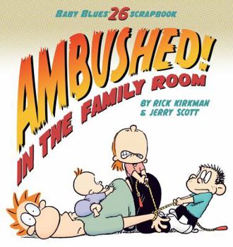 Ambushed! In the Family Room: Scrapbook #26 - Book #26 of the Baby Blues Scrapbooks