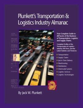 Plunkett's Transportation, Supply Chain and Logistics Industry Almanac 2007: Transportation, Supply Chain and Logistics Industry Market Research, Statistics, Trends and Leading Companies