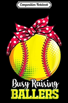 Paperback Composition Notebook: Busy Raising Ballers for a Softball Mom Journal/Notebook Blank Lined Ruled 6x9 100 Pages Book