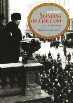 Hardcover Standing on a Volcano: The Life and Times of David Rowland Francis Book