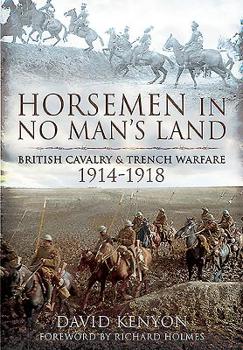 Paperback Horsemen in No Man's Land: British Cavalry and Trench Warfare, 1914-1918 Book