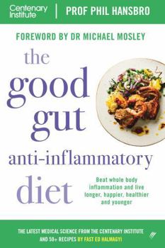 Paperback The Good Gut Anti-Inflammatory Diet: Centenary Institute's Guide to Beating Whole Body Inflammation and Living Longer, Happier, Healthier and Younger Book