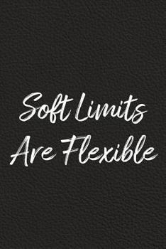 Paperback Soft Limits Are Flexible: BDSM, Kink, and Fetish Scene Reflection and Growth Log Book